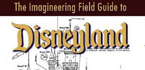 Walk In Walt’s Footsteps With ‘Imagineering Field Guide’